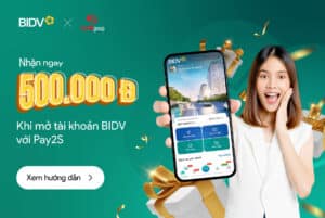 Tặng 500K khi mở tài khoản ngân hàng BIDV với Pay2S