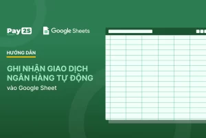 Hướng dẫn ghi nhận giao dịch ngân hàng tự động vào Google Sheet qua Webhook