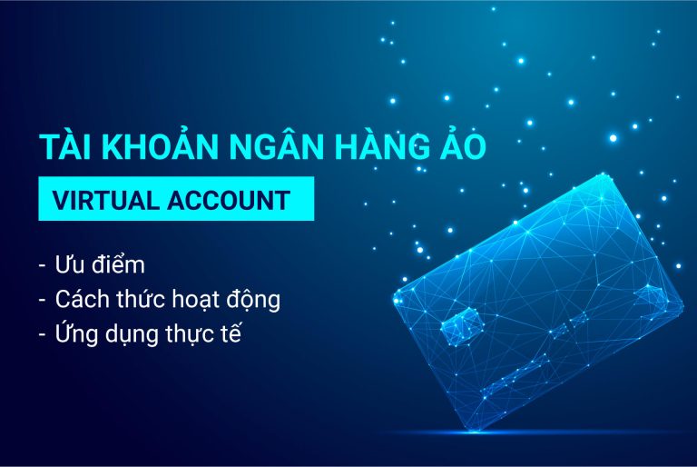 Tài khoản ngân hàng ảo là gì? Ưu điểm, cách thức hoạt động và ứng dụng thực tế